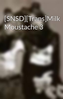 [SNSD][Trans]Milk Moustache 3