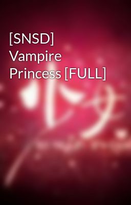 [SNSD] Vampire Princess [FULL]