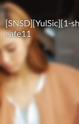 [SNSD][YulSic][1-shot]Soshi cafe11