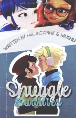 Snuggle Buddies || MLB Fanfic Ft. Adrienette & Ladynoir [DISCONTINUED]