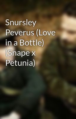 Snursley Peverus (Love in a Bottle) (Snape x Petunia)