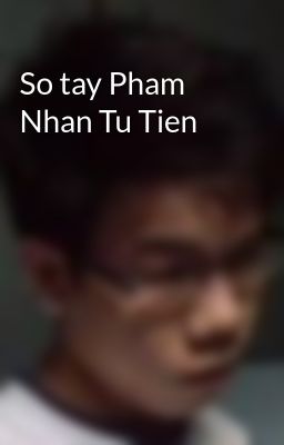 So tay Pham Nhan Tu Tien
