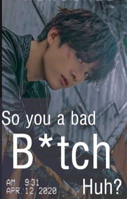 So you a bad b*tch, huh? || FF JJK