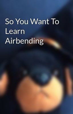 So You Want To Learn Airbending