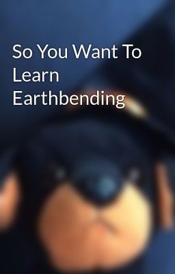 So You Want To Learn Earthbending