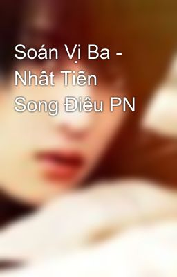 Soán Vị Ba - Nhất Tiễn Song Điêu PN