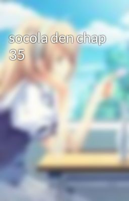 socola den chap 35