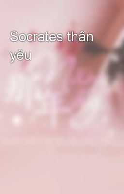 Socrates thân yêu