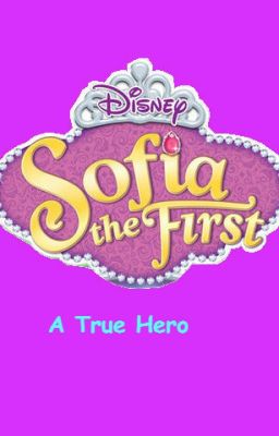 Sofia the First: A True Hero