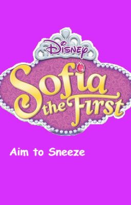 Sofia the First: Aim to Sneeze