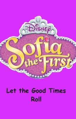 Sofia the First: Let the Good Times Roll