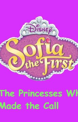 Sofia the First: The Princesses Who Made the Call