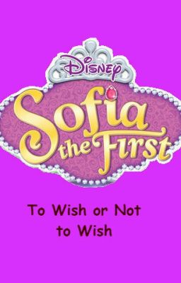 Sofia the First: To Wish or Not to Wish