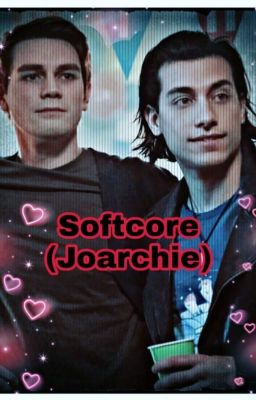 Softcore (Joarchie one-shots)