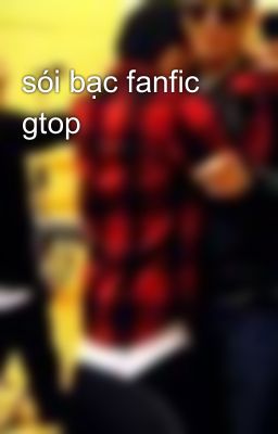 sói bạc fanfic gtop