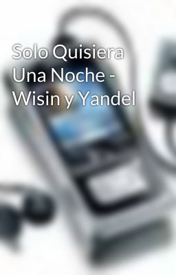 Solo Quisiera Una Noche - Wisin y Yandel