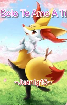 Solo Te Amo A Ti (Braixen)