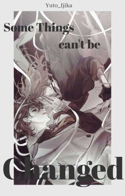 Some Things Can't be Changed {Soukoku}