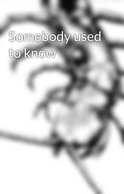 Somebody used to know