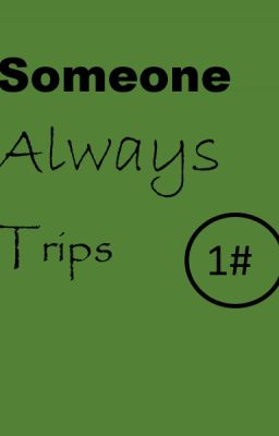 Someone Always Trips. (Book One)