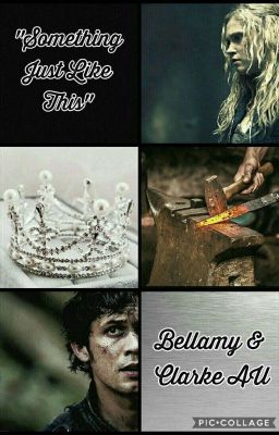 Something Just Like This - Bellarke AU [ZAWIESZONE]