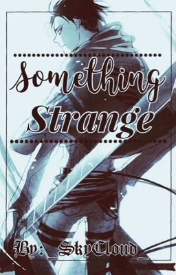 |Something Strange| Levi X Reader| 