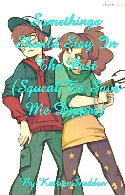 Somethings Should Stay In The Past (Squeal To Save Me Dipper)