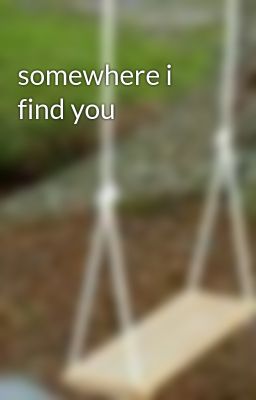 somewhere i find you