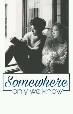 Somewhere Only We Know - KrisSica/Ver/Edit