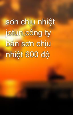 sơn chịu nhiệt jotun,công ty bán sơn chịu nhiệt 600 độ