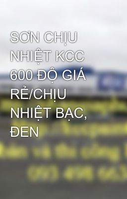 SƠN CHỊU NHIỆT KCC 600 ĐỘ GIÁ RẺ/CHỊU NHIỆT BẠC, ĐEN