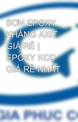 SƠN EPOXY KHÁNG AXIT GIÁ RẺ | EPOXY KCC GIÁ RẺ NHẤT