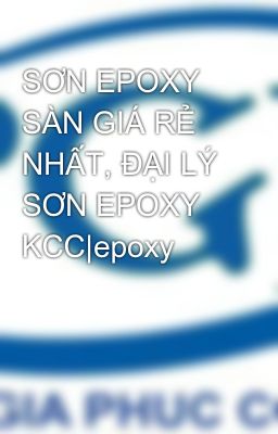 SƠN EPOXY SÀN GIÁ RẺ NHẤT, ĐẠI LÝ SƠN EPOXY KCC|epoxy
