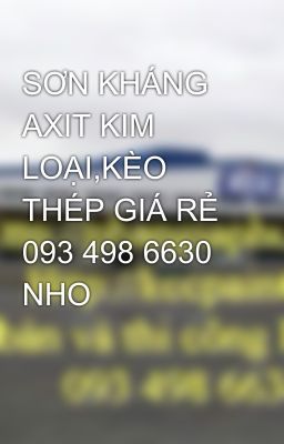 SƠN KHÁNG AXIT KIM LOẠI,KÈO THÉP GIÁ RẺ 093 498 6630 NHO