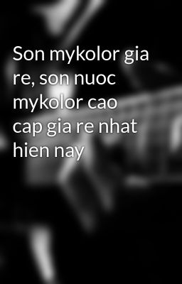 Son mykolor gia re, son nuoc mykolor cao cap gia re nhat hien nay