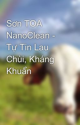 Sơn TOA NanoClean - Tự Tin Lau Chùi, Kháng Khuẩn