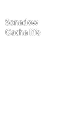 Sonadow Gacha life