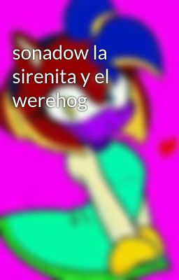 sonadow la sirenita y el werehog