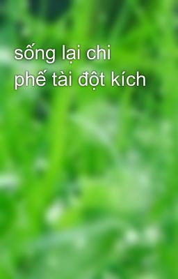 sống lại chi phế tài đột kích