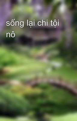 sống lại chi tội nô