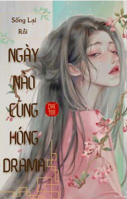 Sống Lại Rồi! Ngày Nào Cũng Hóng Drama