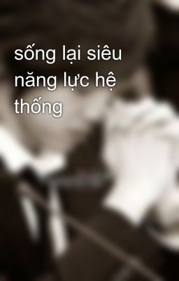 sống lại siêu năng lực hệ thống