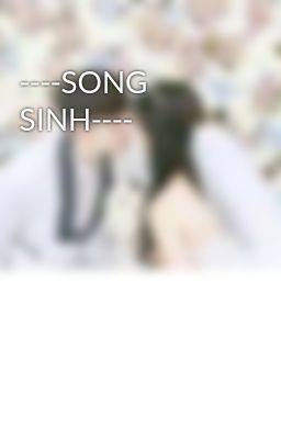 ----SONG SINH----