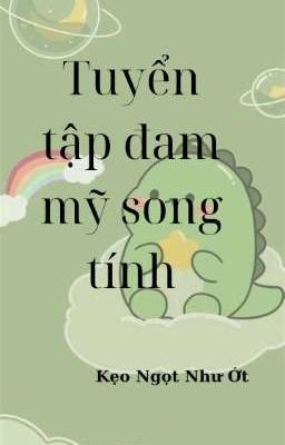 [ Song tính/ Thô tục ] Tuyển tập đam mỹ song tính