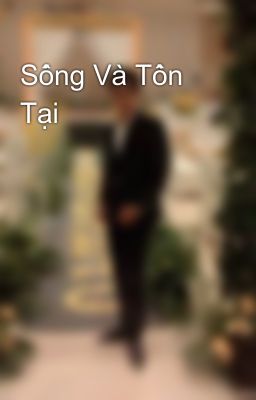 Sống Và Tồn Tại