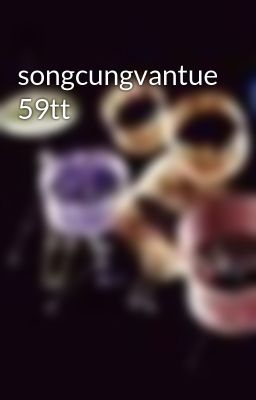 songcungvantue 59tt