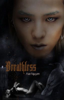 [Songfic|T] Breathless | Aaenguyen | Kwon Ji Yong