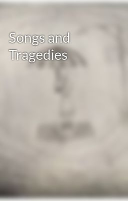 Songs and Tragedies