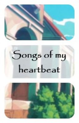 Songs of my heartbeat