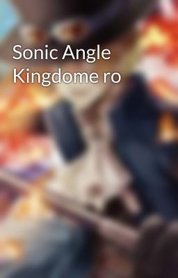 Sonic Angle Kingdome ro